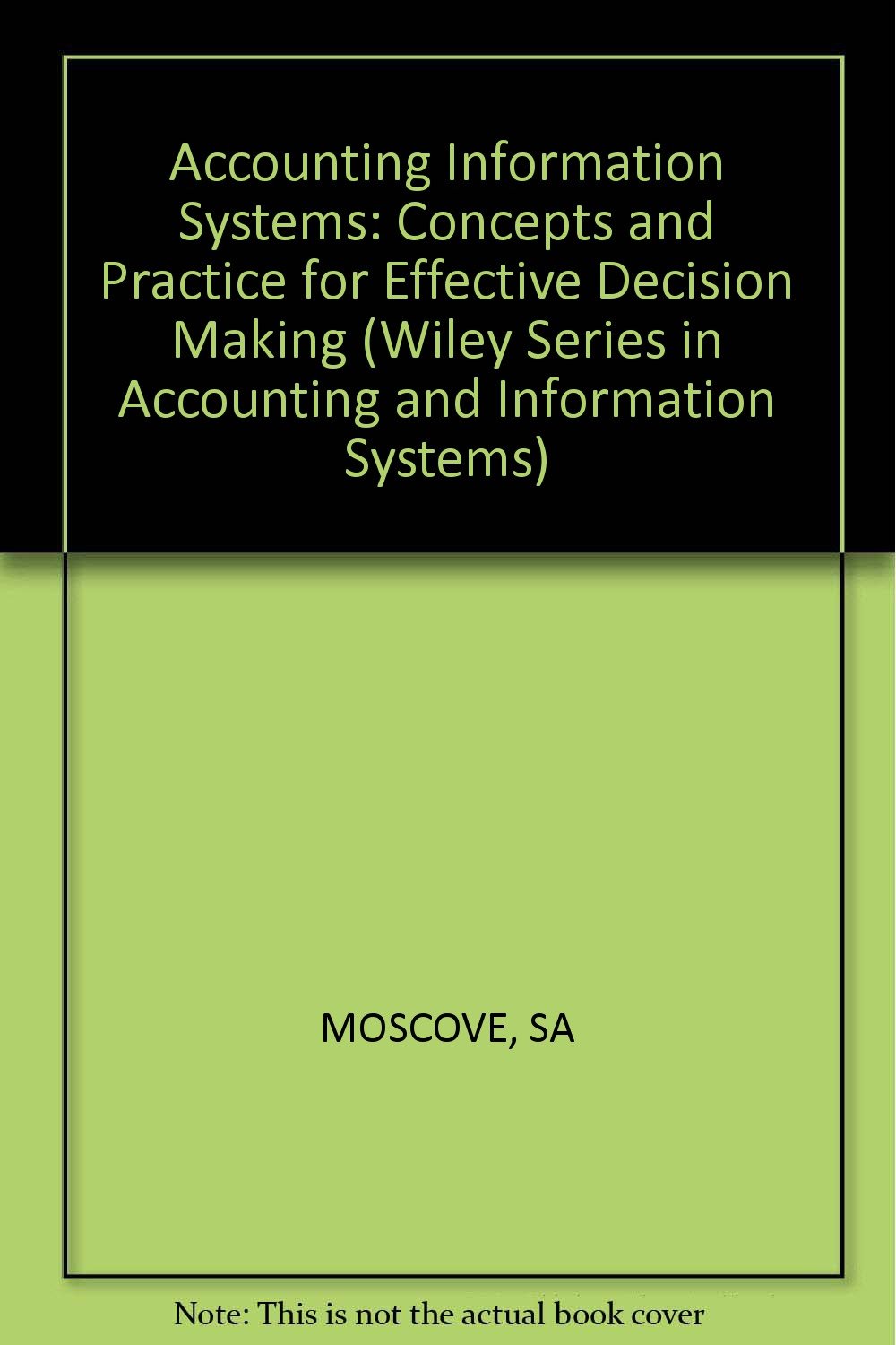 Accounting Information Systems: Concepts and Practice for Effective Decision Making (Wiley series in accounting & information systems) Business, Finance & Career