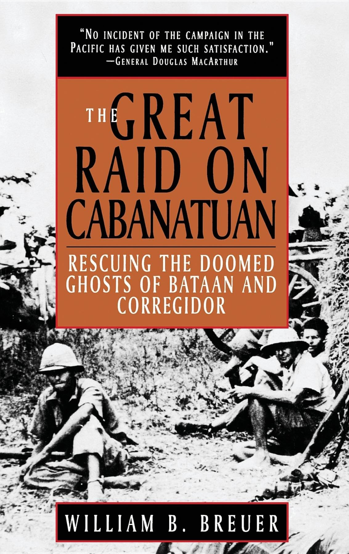 The Great Raid on Cabanatuan: Rescuing the Doomed Ghosts of Bataan and Corregidor Social Sciences