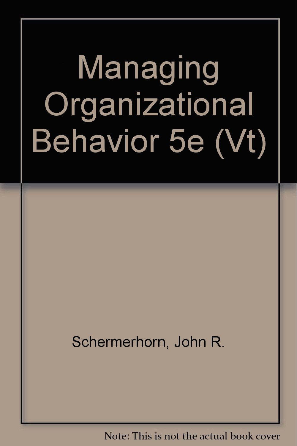 Managing Organizational Behavior 5e (Vt) Business, Finance & Career