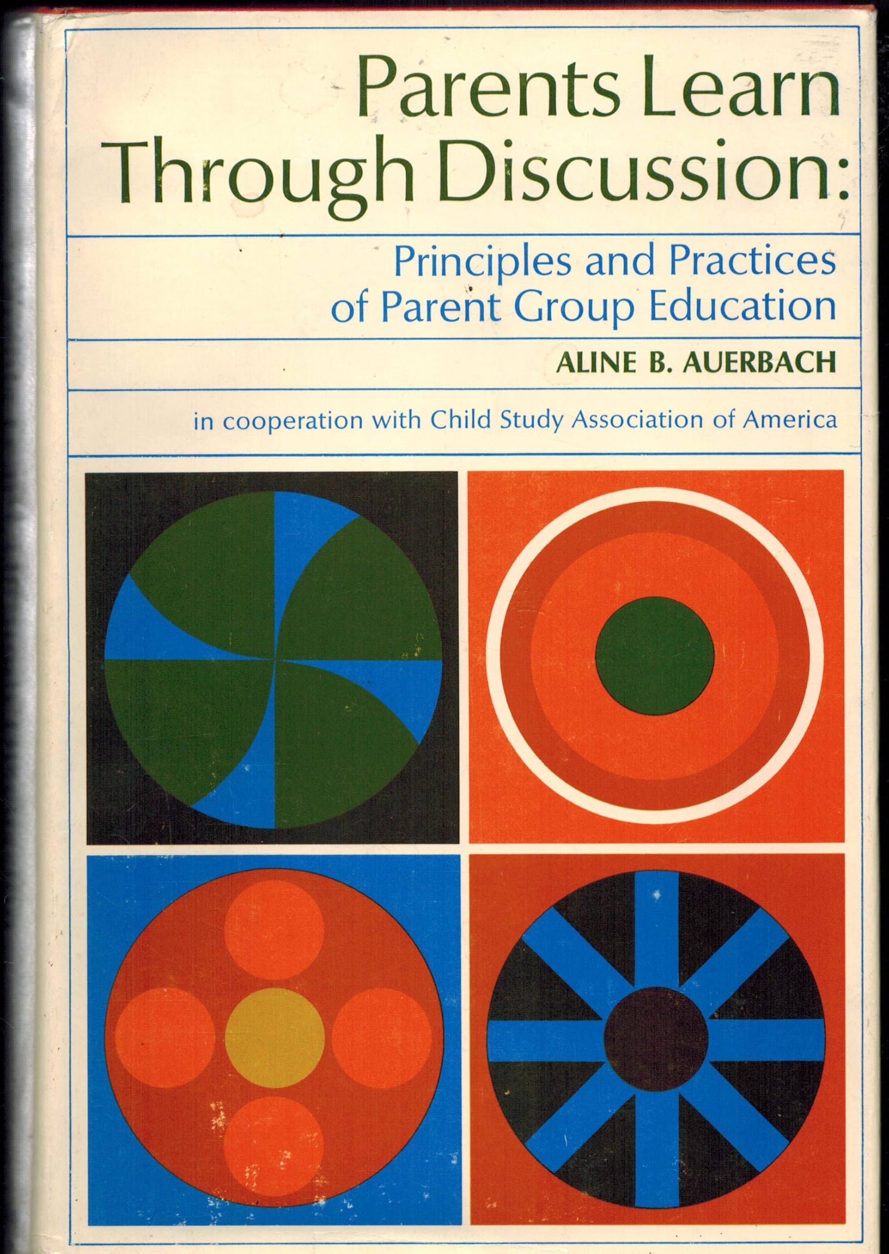 Parents Learn Through Discussion: Principles and Practice of Parent Group Education Learning & Reference