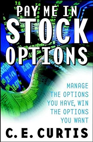 Pay Me in Stock Options: Manage the Options You Have, Win the Options You Want Business, Finance & Career