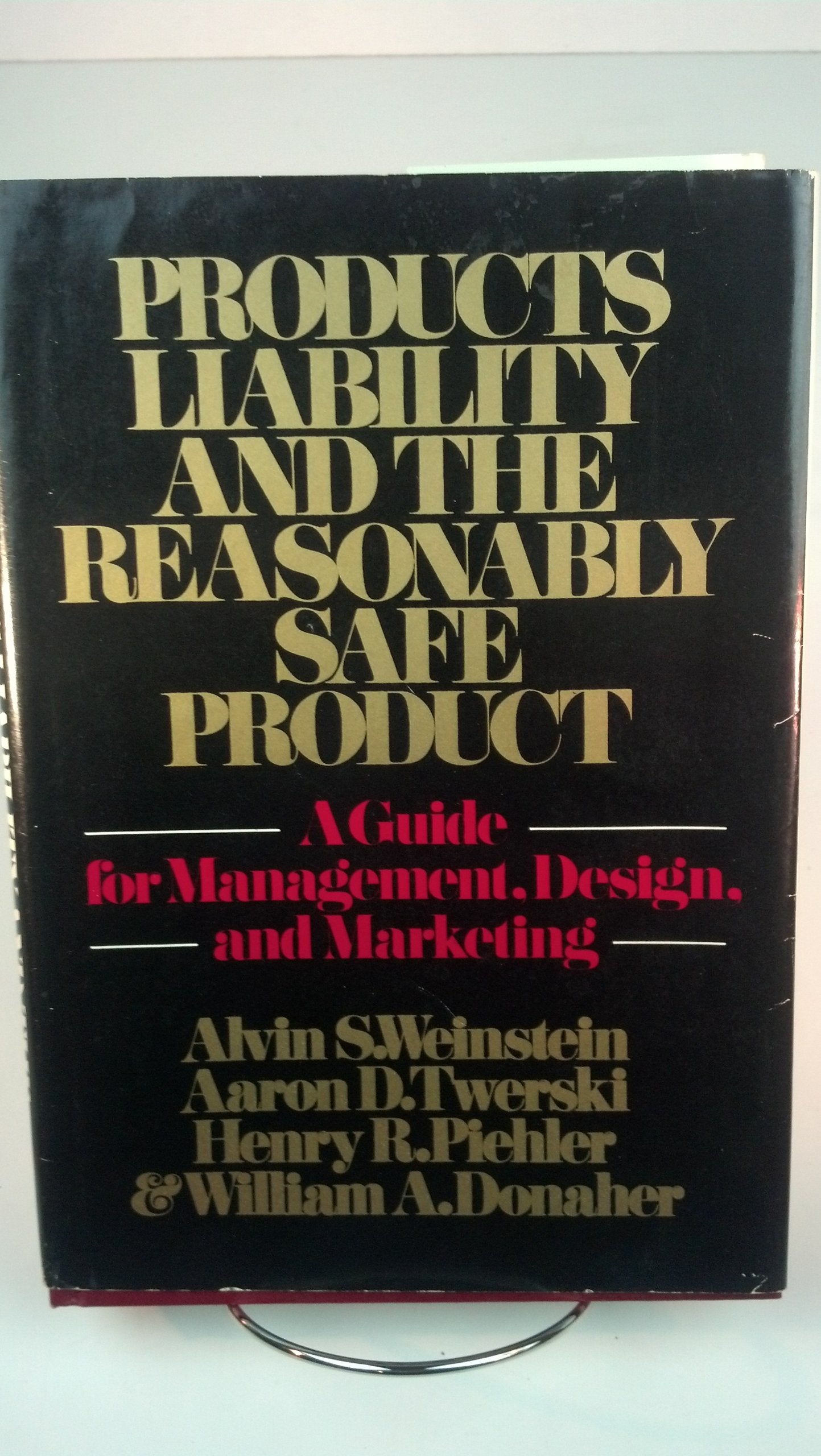 Products Liability and the Reasonably Safe Products: Guide for Management, Design and Marketing Law