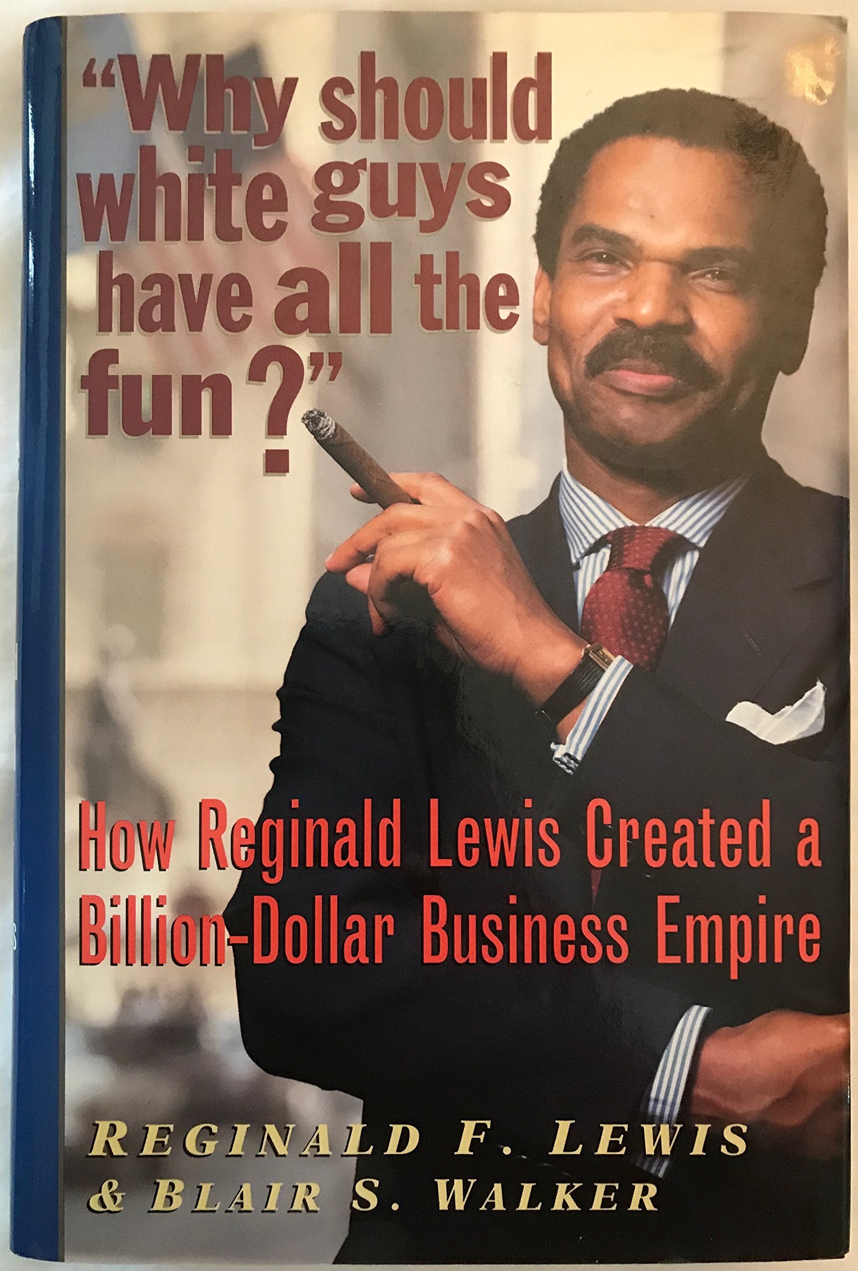 Why Should White Guys Have All the Fun?: How Reginald Lewis Created a Billion-dollar Business Empire Politics & Society
