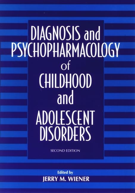 Diagnosis and Psychopharmacology of Childhood and Adolescent Disorders (Wiley Series in Child and Adolescent Mental Health) Medicine