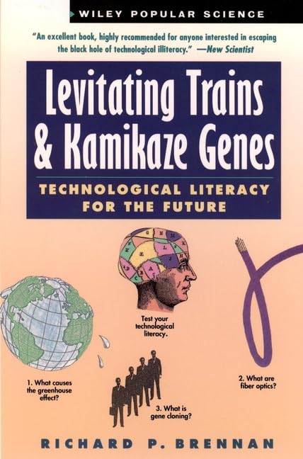 Levitating Trains and Kamikaze Genes Pap: Technological Literacy for the Future (Wiley Science Editions) Business & Technology