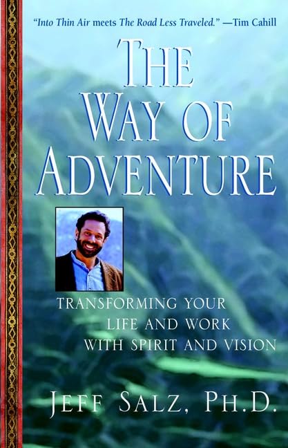 The Way of Adventure: Transforming Your Life and Work With Spirit and Vision Business, Finance & Career