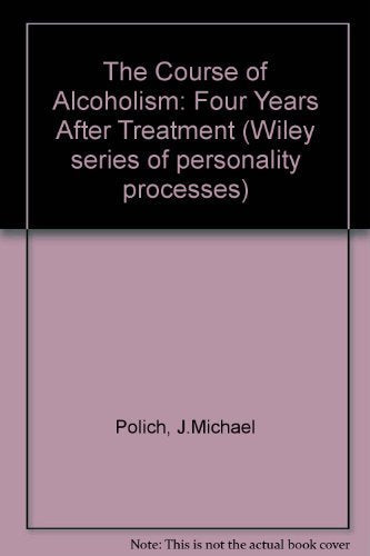 The Course of Alcoholism: Four Years After Treatment (Wiley series of personality processes) Books