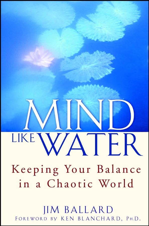 Mind Like Water: Keeping Your Balance in a Chaotic World Health, Nutrition & Fitness