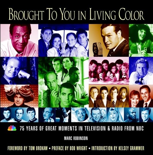 Brought to You in Living Color: 75 Years of Great Moments in Television & Radio from NBC: 75 Years of Great Moments in Television and Radio from NBC Film, Art & Culture