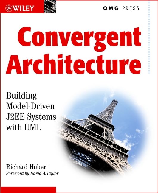 Convergent Architecture: Building Model-Driven J2EE Systems with UML: Building Model-Driven J2EE Sytems with UML Computer Science