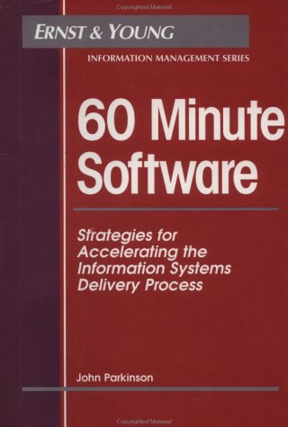 60 Minute Software: Strategies for Accelerating the Information Systems Delivery Process (Ernst & Young Information Management Series) Business, Finance & Career