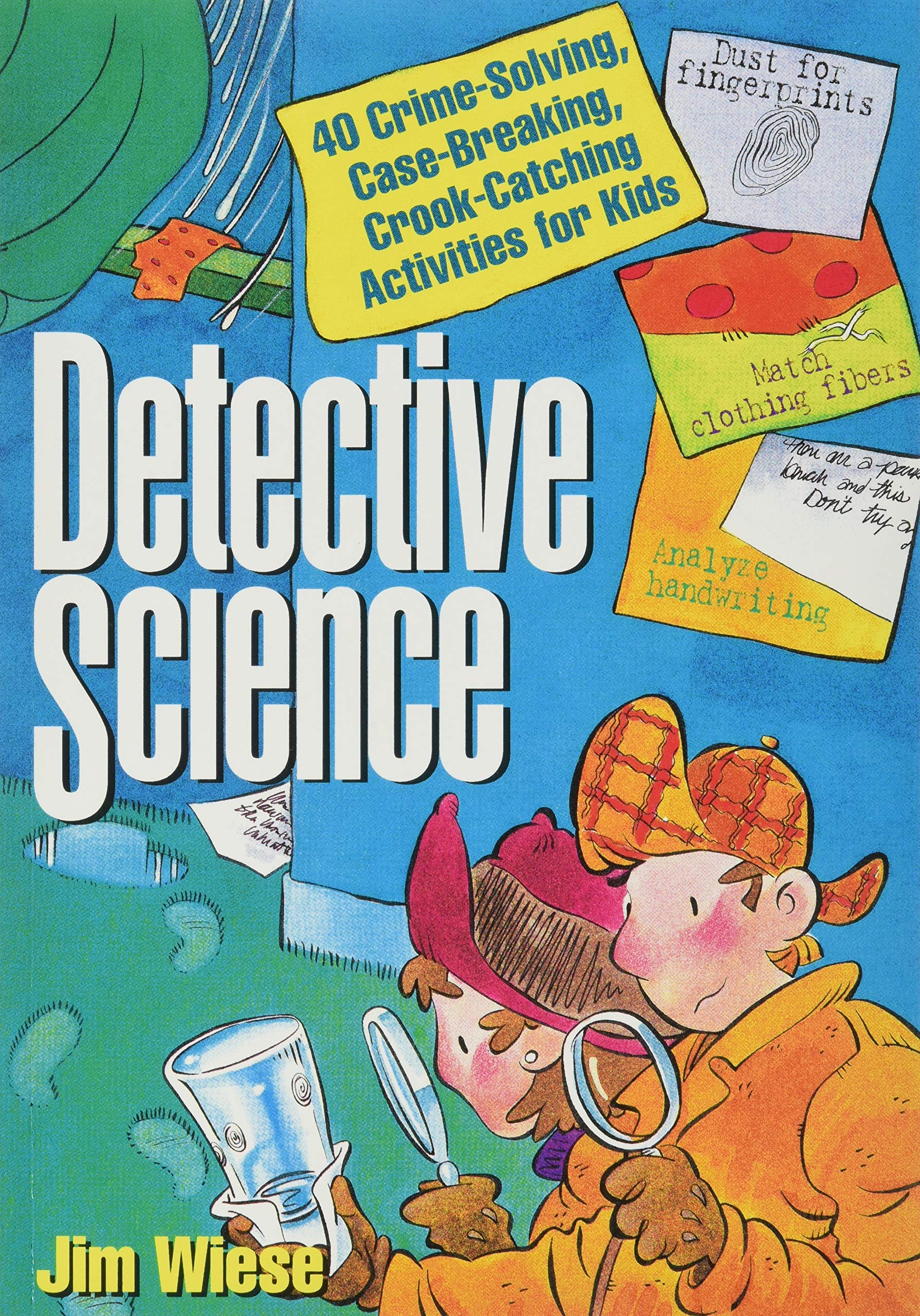 Detective Science: 40 Crime-Solving, Case-Breaking, Crook-Catching Activities for Kids Study Guides