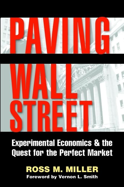 Paving Wall Street: Experimental Economics & the Quest for the Perfect Market book