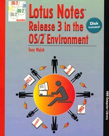 Lotus Notes Release 3 in the Os/2 Environment/Book and Disk (Vnr's Os/2 Series) Computer Science