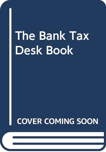 The Bank Tax Desk Book: 1996 Business, Finance & Career