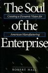 The Soul of the Enterprise: Creating a Dynamic Vision for American Manufacturing Business, Finance & Career