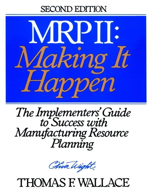 MRP II: Making It Happen: The Implementers′ Guide to Success with Manufacturing Resource Planning (Oliver Wight library) Coffee Table Books