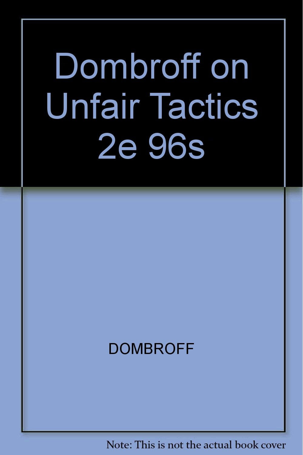 Dombroff on Unfair Tactics: 1996 Cumulative Supplement, No 1 Law