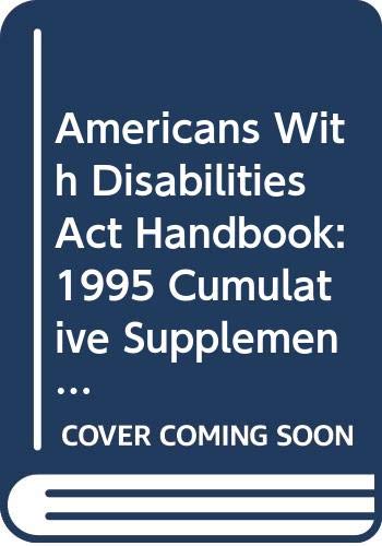 Americans With Disabilities Act Handbook: 1995 Cumulative Supplement, No 2 Current Through April 1, 1995 (AMERICANS WITH DISABILITIES ACT HANDBOOK CUMULATIVE SUPPLEMENT) Law
