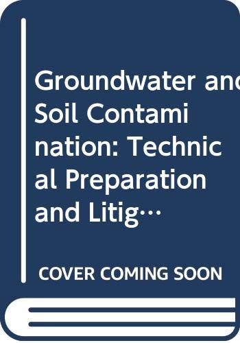 Groundwater and Soil Contamination: Technical Preparation and Litigation (Environmental Law Library) Law