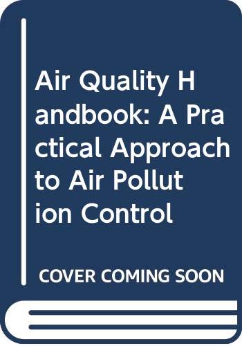 Air Quality Handbook: A Practical Approach to Air Pollution Control Business & Technology
