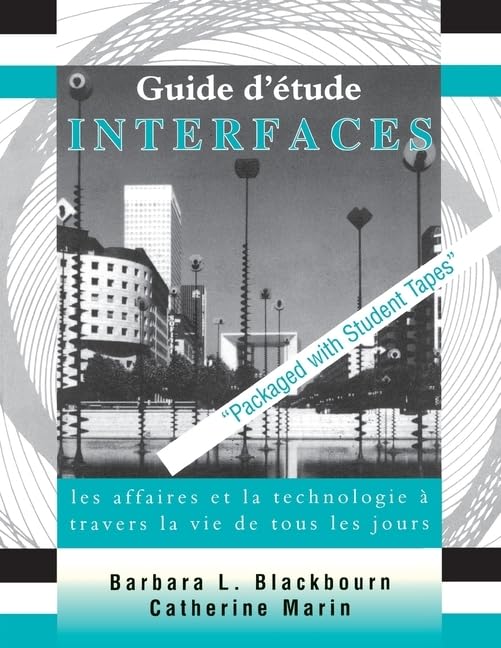 Home Study Guide to Accompany Interfaces: Les Affaires Et La Technolgie a Travers La Vie de Tous Les Jours Social Sciences