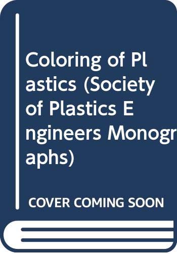 Coloring of Plastics 2nd Edition Volume 2: Applications Technology (Society of Plastics Engineers Monographs) Business & Technology