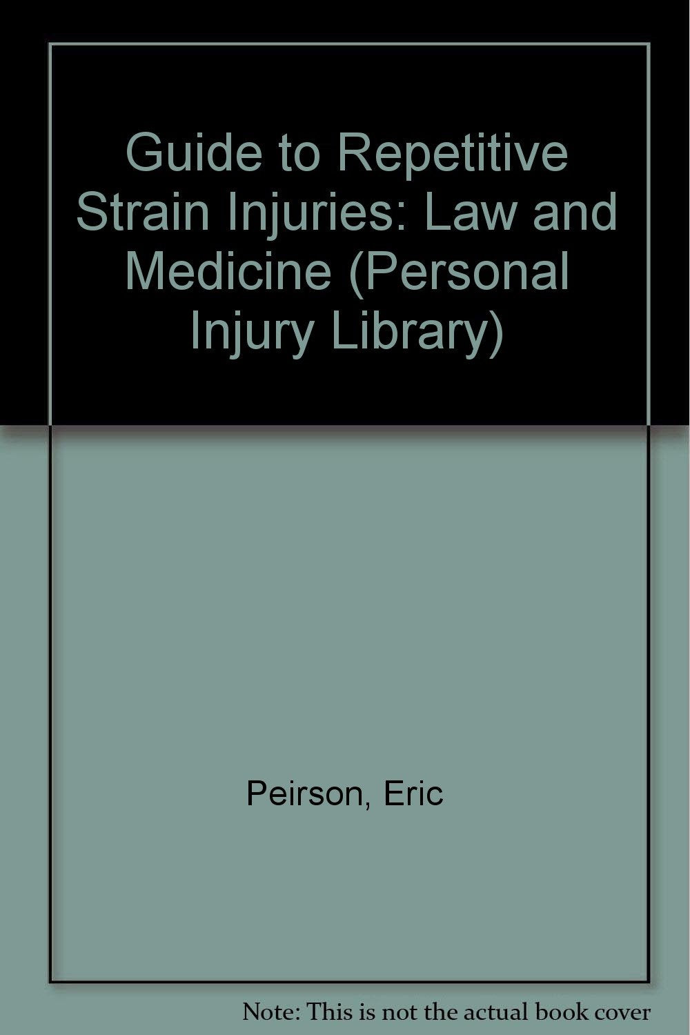Guide to Repetitive Strain Injuries: Law and Medicine (Personal Injury Library) Law