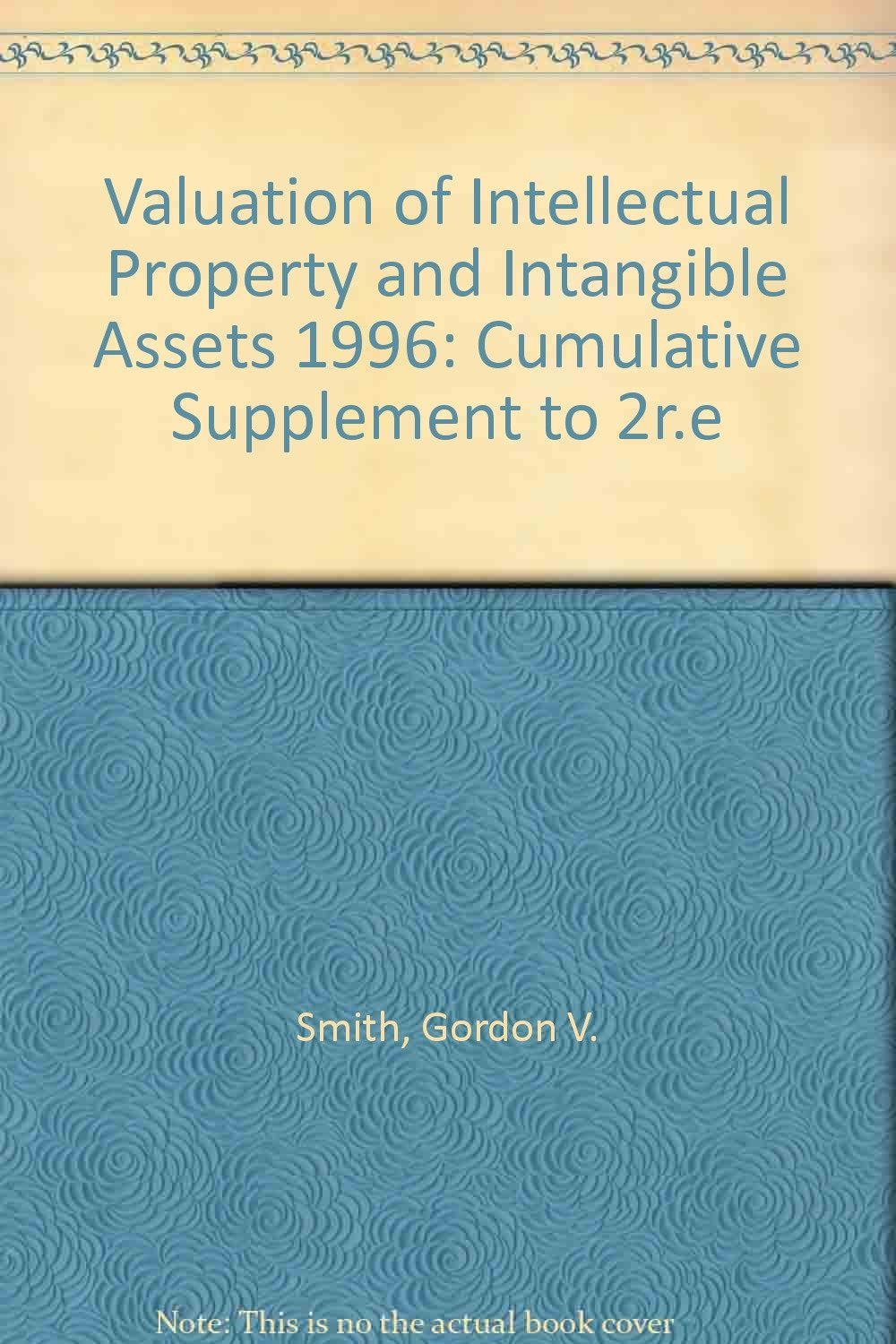 Valuation of Intellectual Property and Intangible Assets: 1996 Cumulative Supplement Law