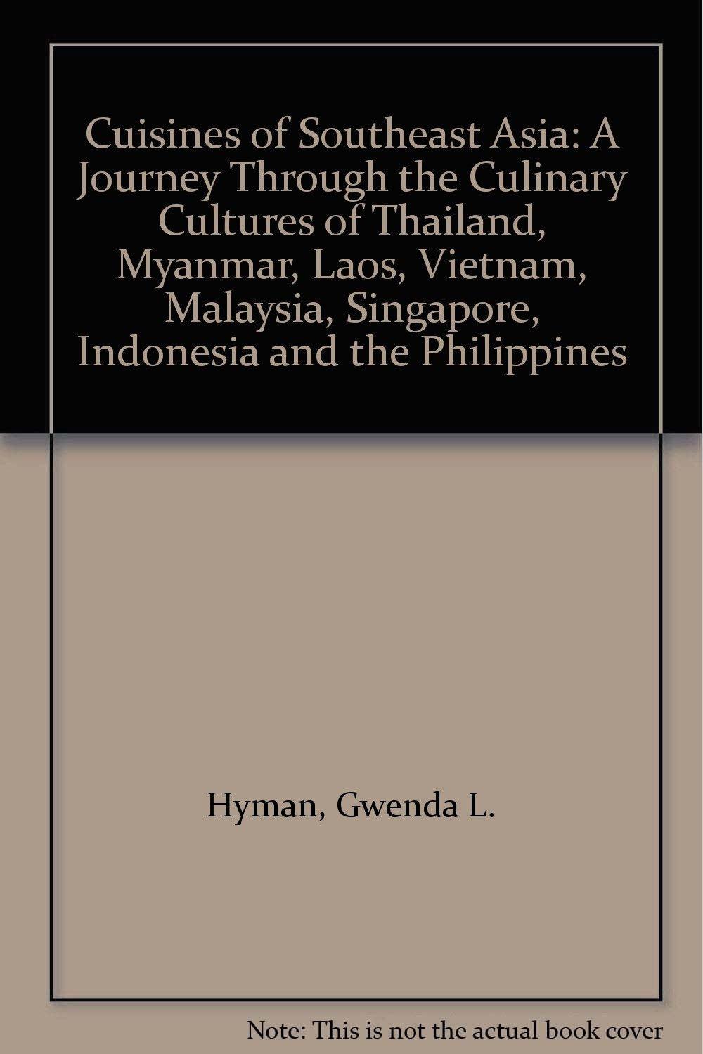 Cuisines of Southeast Asia: A Journey Through the Culinary Cultures of Thailand, Myanmar, Laos, Vietnam, Malaysia, Singapore, Indonesia and the Philippines Leisure, Home & Garden