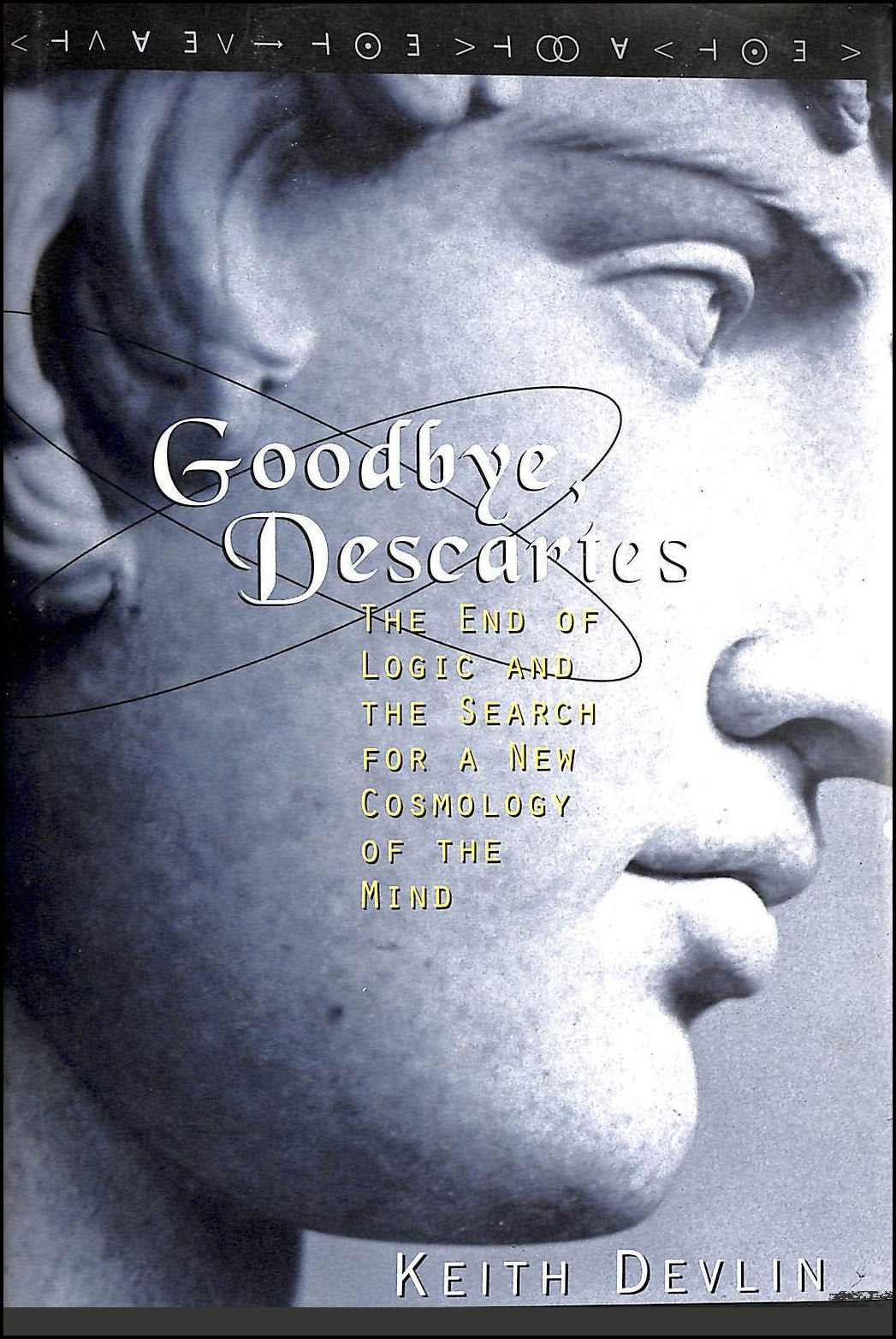 Goodbye, Descartes: The End of Logic and the Search for a New Cosmology of the Mind Philosophy