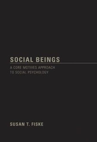 Social Beings: A Core Motives Approach to Social Psychology Psychology