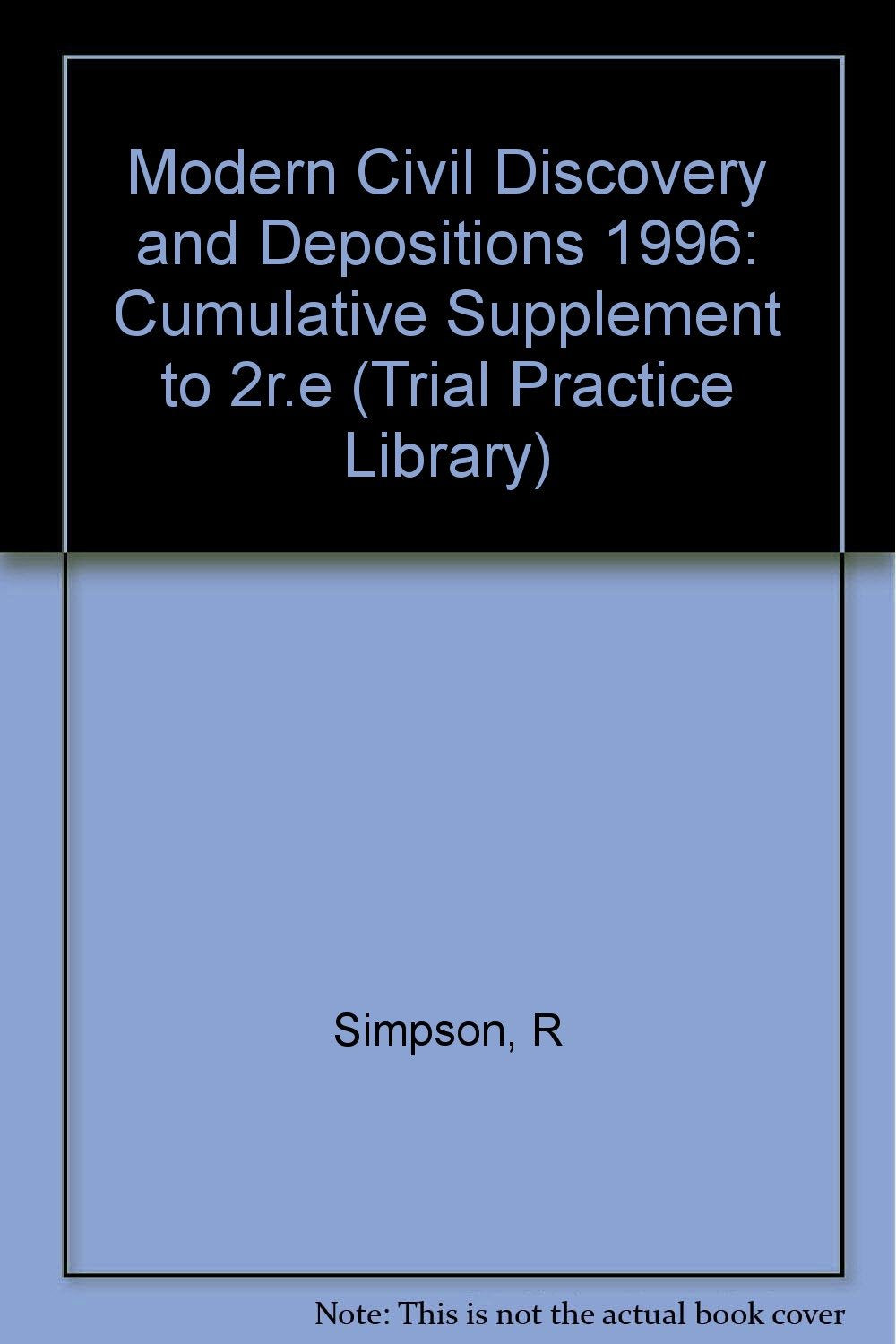 Civil Discovery and Depositions: 1996 Cumulative Supplement (Trial Practice Library) Law