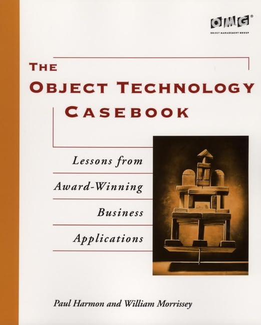 The Object Technology Casebook: Lessons from Award-Winning Business Applications Computer Science