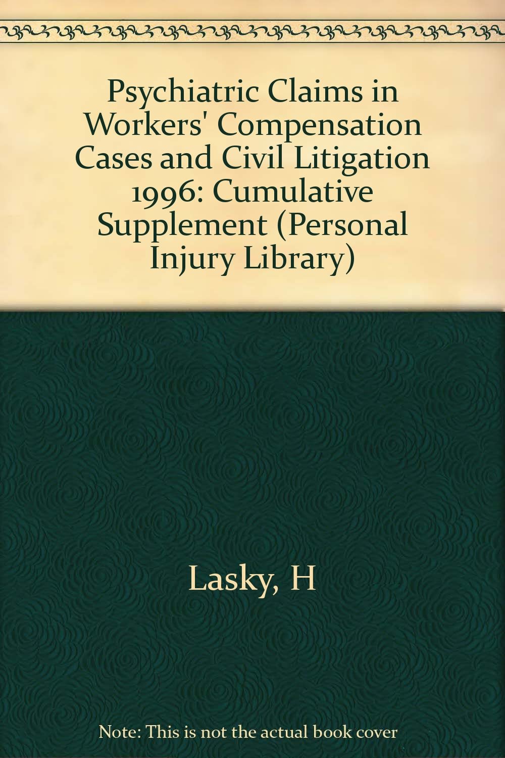 Psychiatric Claims in Workers' Compensation Cases: 1996 Cumulative Supplement (Personal Injury Library) Medicine