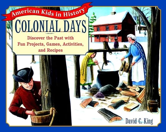 Colonial Days: Discover the Past with Fun Projects, Games, Activities, and Recipes (American Kids in History Series) Politics & History
