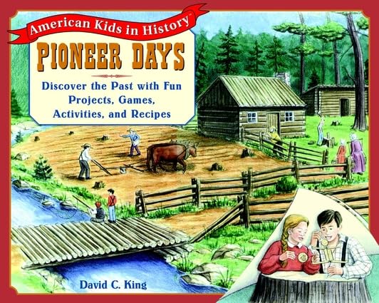 Pioneer Days: Discover the Past With Fun Projects, Games, Activities, and Recipes (American Kids in History Series) Non-fiction