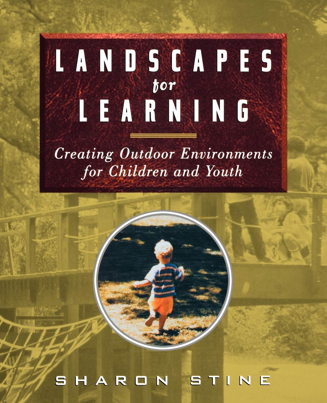 Landscapes for Learning: Creating Outdoor Environments for Children and Youth Social Sciences