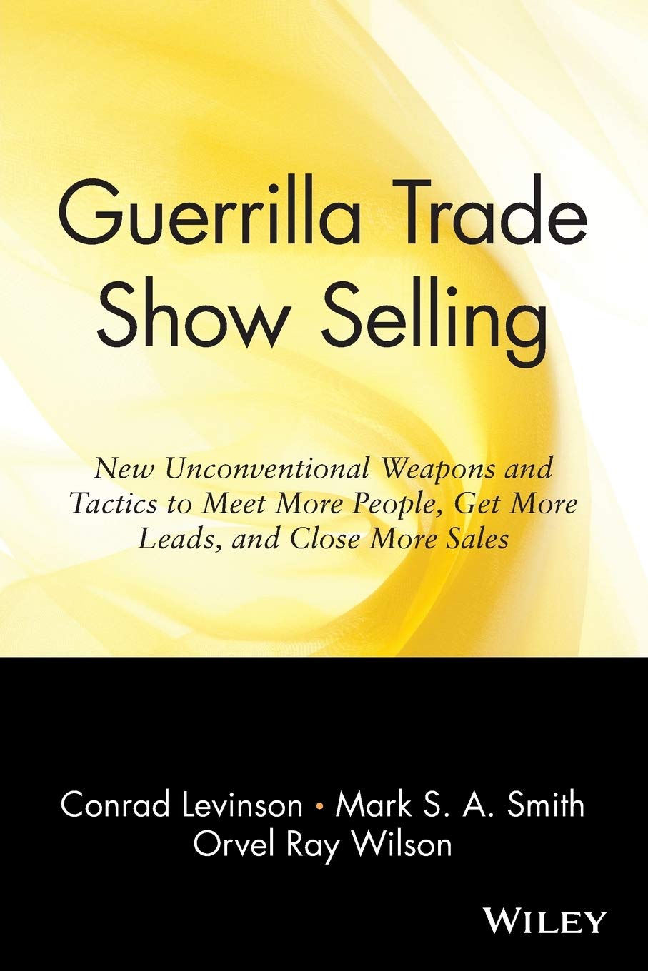 Guerrilla Trade Show Selling: New Unconventional Weapons and Tactics to Meet More People, Get More Leads, and Close More Sales book