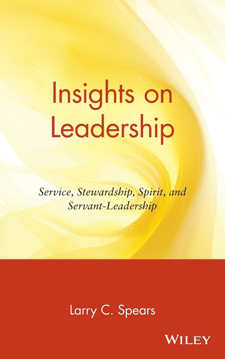 Insights on Leadership: Service, Stewardship, Spirit, and Servant-Leadership Law