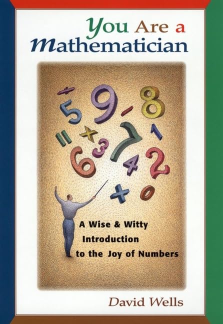You Are a Mathematician: A Wise and Witty Introduction to the Joy of Numbers book
