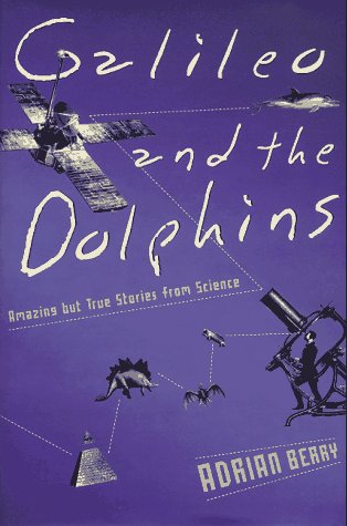 Galileo and the Dolphins: Amazing but True Stories from Science Business & Technology