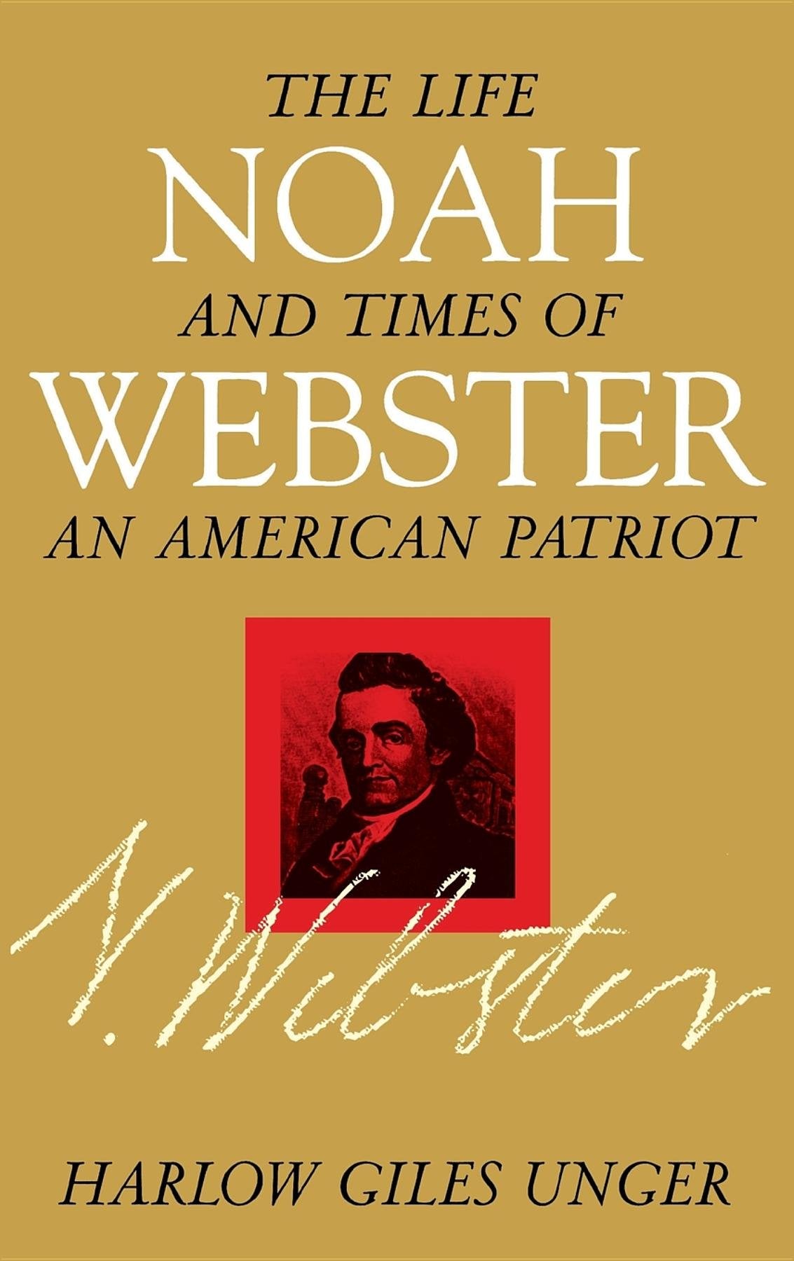 Noah Webster: The Life and Times of an American Patriot Memories