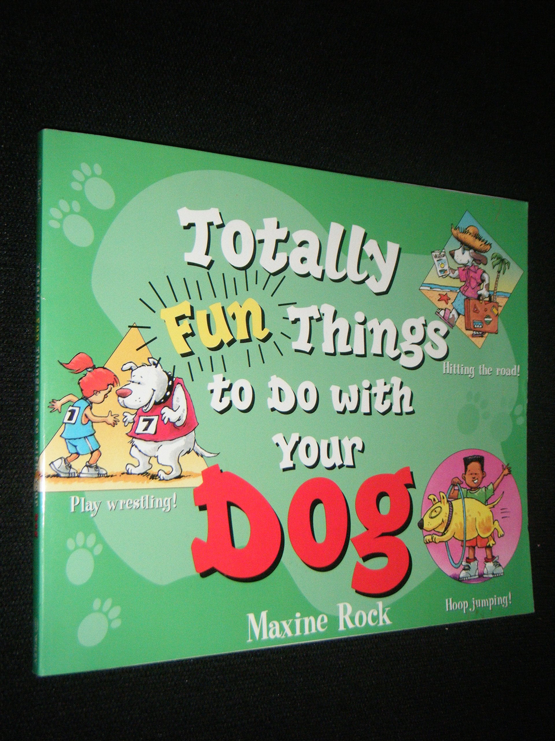 Totally Fun Things to Do With Your Dog (Play With Your Pet) Pets