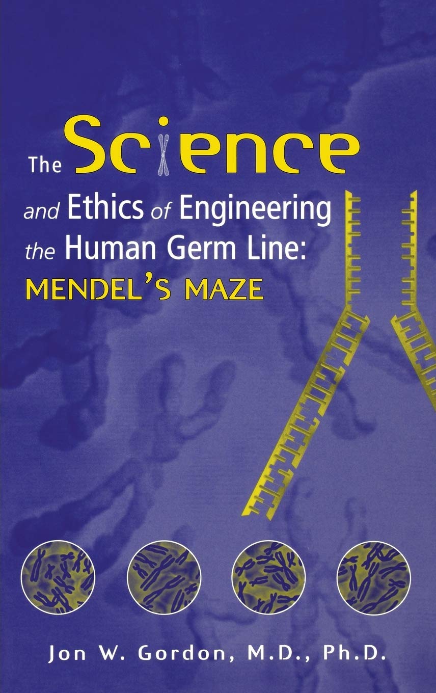 The Science and Ethics of Engineering the Human Germ Line: Mendel's Maze Medicine