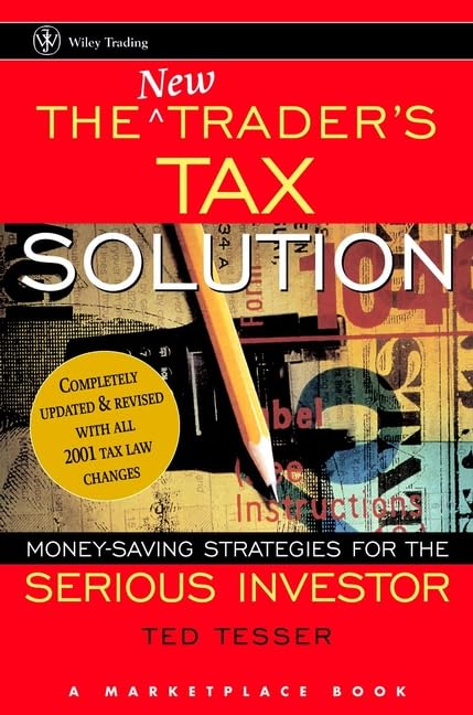 The New Trader's Tax Solution: Money-Saving Strategies for the Serious Investor (Marketplace Book) Business, Finance & Career