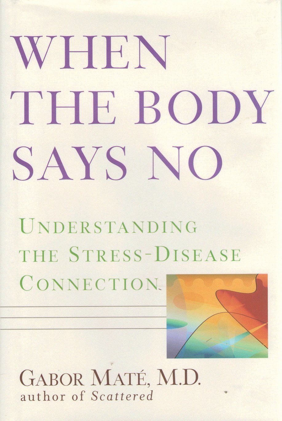 When the Body Says No: Understanding the Stress-disease Connection Health, Nutrition & Fitness