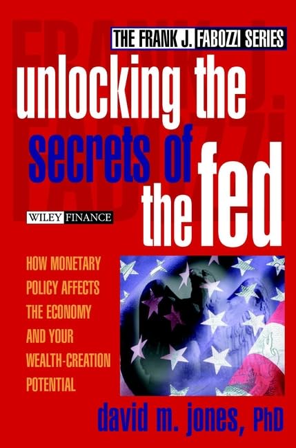 Unlocking the Secrets of the Fed: How Monetary Policy Affects the Economy and Your Wealth-Creation Potential (The Frank J. Fabozzi Series) Law