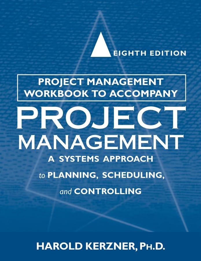 Project Management Workbook to Accompany Project Management: A System Approach to Planning, Scheduling and Controlling (Project Management: A Systems Approach to Planning, Scheduling and Controlling) Business, Finance & Career