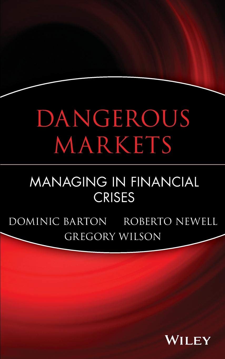 Dangerous Markets: Managing in Financial Crises (Wiley Finance) Business, Finance & Career